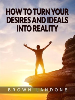 cover image of How to Turn Your Desires and Ideals Into Reality